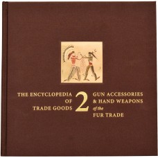 Volume 2 - Gun Accessories & Hand Weapons of the Fur Trade by James A. Hanson