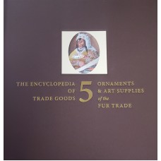 Volume 5 - Ornaments & Art Supplies of the Fur Trade by James A. Hanson