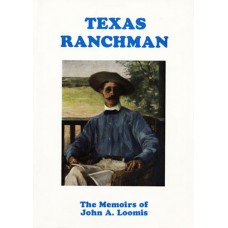 Texas Ranchman: The Memoirs of John A. Loomis 