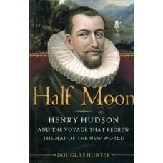 Half Moon: Henry Hudson and the Voyage that Redrew the Map of the New World