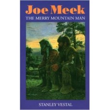 Joe Meek: The Merry Mountain Man by Stanley Vestal