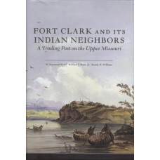 Fort Clark and Its Indian Neighbors: A Trading Post on the Upper Missouri