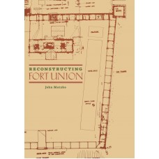 Reconstructing Fort Union by John Matzko