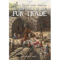 When Skins Were Money: A History of the Fur Trade by James A. Hanson