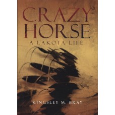 Crazy Horse: A Lakota Life by Kingsley M. Bray