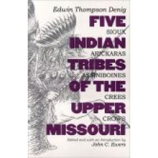 Five Indian Tribes of the Upper Missouri: Sioux, Arickaras, Assiniboines, Crees, Crows