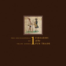 Volume 1 - Firearms of the Fur Trade by James A. Hanson