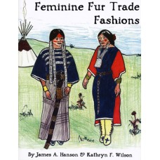 Feminine Fur Trade Fashions by James A. Hanson and Kathryn J. Wilson